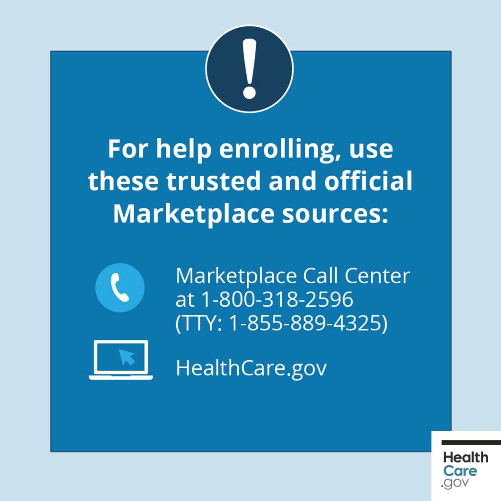 For help with enrollment and more, get trusted help from HealthCare.gov or the Marketplace Call Center at 1-800-318-2596 (TTY: 1-855-889-4325). 